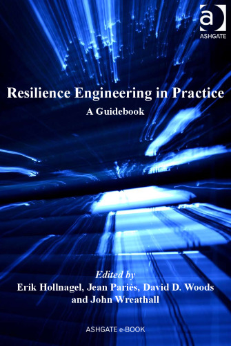 Resilience Engineering in Practice: A Guidebook (Ashgate Studies in Resilience Engineering)  