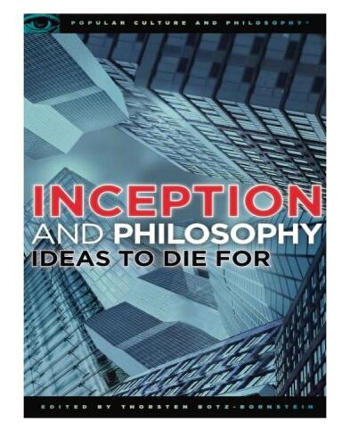 Inception and Philosophy: Ideas to Die For (Popular Culture and Philosophy)  