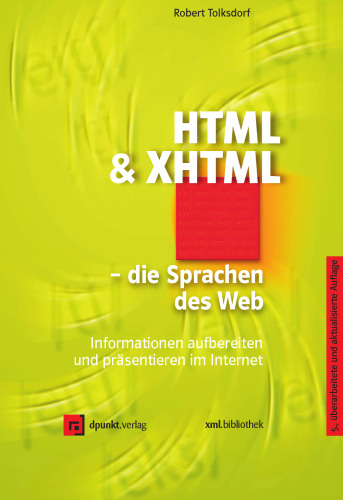 HTML und XHTML. Die Sprachen des Web. Informationen aufbereiten und präsentieren im Internet.  