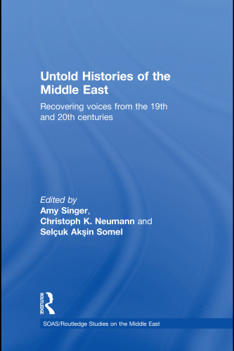 Untold Histories of the Middle East: Recovering Voices from the 19th and 20th Centuries (SOAS Routledge Studies on the Middle East)  