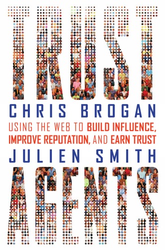 Trust Agents: Using the Web to Build Influence, Improve Reputation, and Earn Trust  