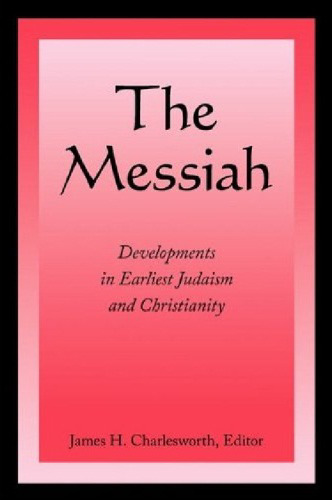 The Messiah: Developments in Earliest Judaism and Christianity  