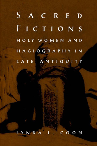 Sacred fictions: holy women and hagiography in late antiquity  
