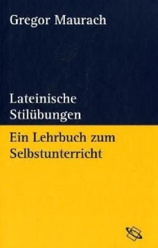Lateinische Stilübungen. Ein Lehrbuch zum Selbstunterricht  