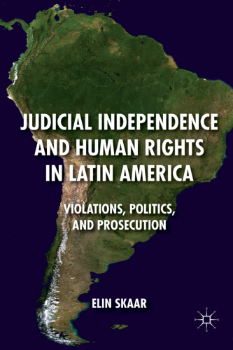 Judicial Independence and Human Rights in Latin America: Violations, Politics, and Prosecution  
