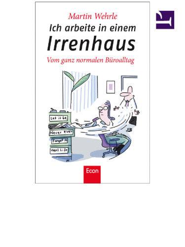 Ich arbeite in einem Irrenhaus: Vom ganz normalen Büroalltag, 5. Auflage  