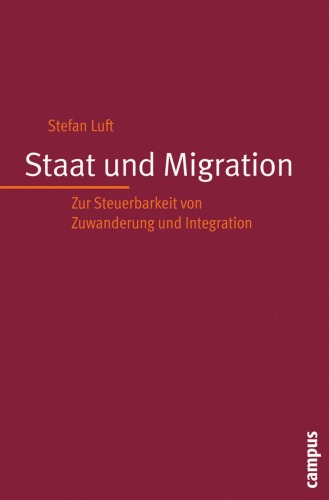 Staat und Migration: Zur Steuerbarkeit von Zuwanderung und Integration  