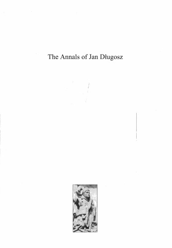 The Annals of Jan Dlugosz: A History of Eastern Europe from A.D. 965 to A.D. 1480  