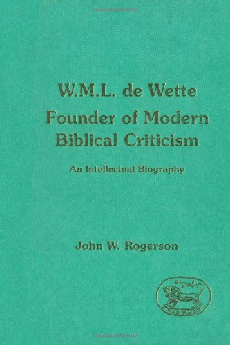 W.M.L. de Wette, founder of modern Biblical criticism: an intellectual biography