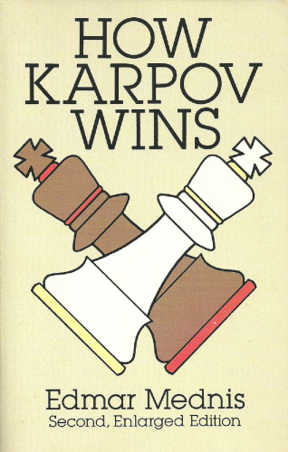 How Karpov Wins: Second, Enlarged Edition  