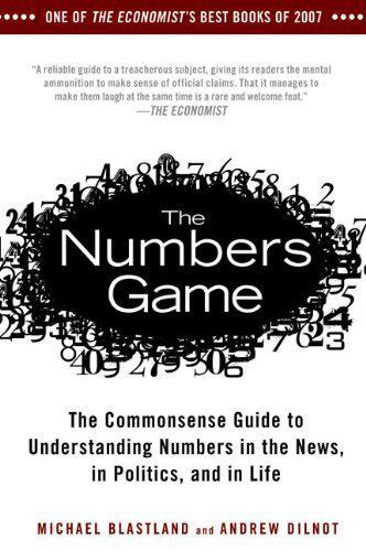 The Numbers Game: The Commonsense Guide to Understanding Numbers in the News, in Politics, and in Life  