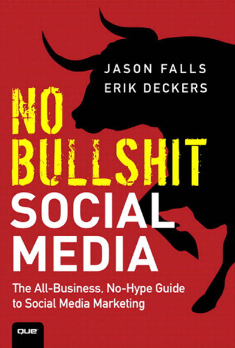 No Bullshit Social Media: The All-Business, No-Hype Guide to Social Media Marketing  