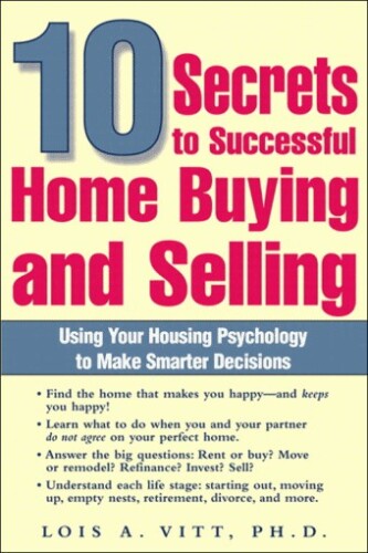 10 Secrets to Successful Home Buying and Selling: Using Your Housing Psychology to Make Smarter Decisions  