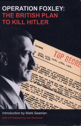 Operation Foxley: The British Plan to Kill Hitler  