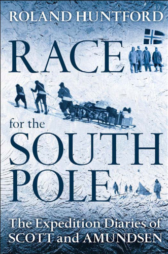 Race for the South Pole: The Expedition Diaries of Scott and Amundsen  