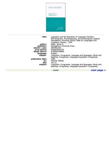 Georgetown University Round Table on Languages and Linguistics 1995. Linguistics and the Education of Language Teachers: Ethnolinguistic, Psycholinguistic, and Sociolinguistic Aspects  