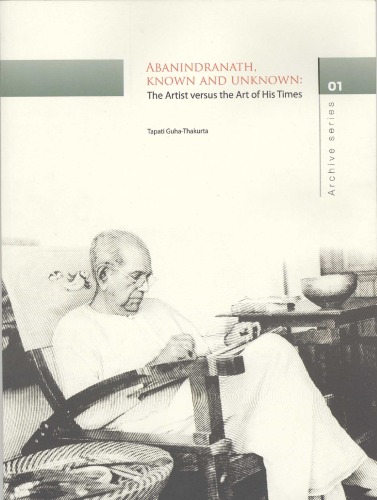 Tapati Guha-Thakurta -- Abanindranath, Known and Unknown, The Artist versus the Art of His Times  