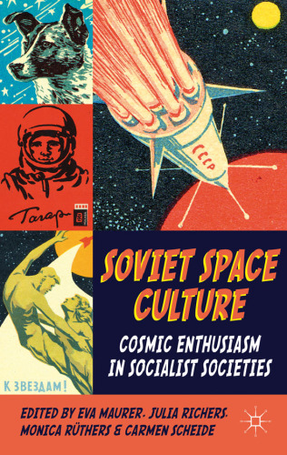 Soviet Space Culture: Cosmic Enthusiasm in Socialist Societies  