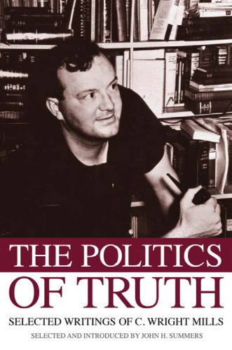 The politics of truth: selected writings of C. Wright Mills  