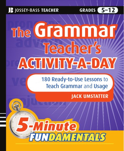 The Grammar Teacher's Activity-a-Day: 180 Ready-to-Use Lessons to Teach Grammar and Usage: Grades 5-12 (5-Minute Fundamentals)