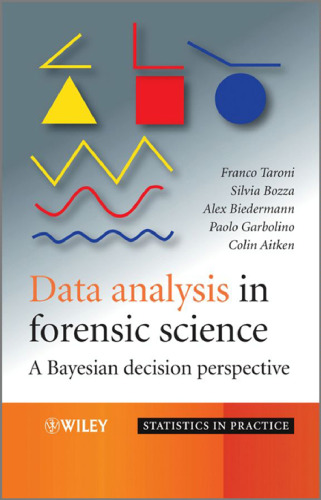 Data Analysis in Forensic Science: A Bayesian Decision Perspective (Statistics in Practice)  