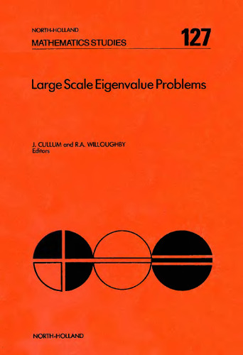 Large scale eigenvalue problems: proceedings of the IBM Europe Institute Workshop on Large Scale Eigenvalue Problems held in Oberlech, Austria, July 8-12, 1985