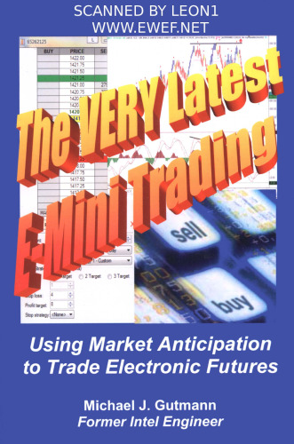 The Very Latest E-Mini Trading: Using Market Anticipation to Trade Electronic Futures  