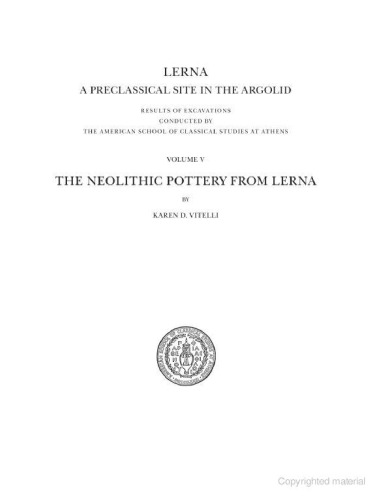Lerna: a preclassical site in the Argolid : results of excavations conducted by The American School of Classical Studies at Athens. The neolithic pottery of Lerna I and II, Volume 5  