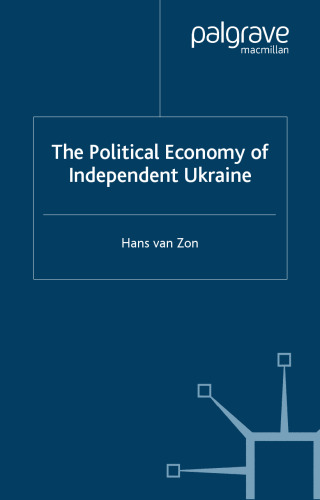 Political Economy of Independent Ukraine (Studies in Economic Transition)  