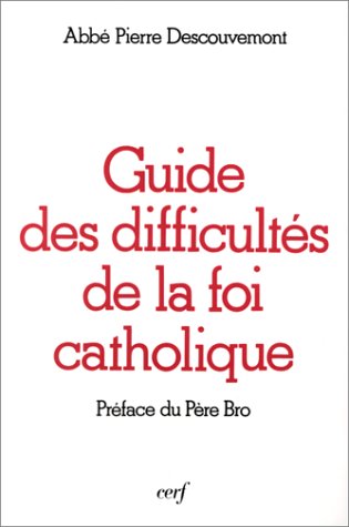 Guide des difficultés de la foi catholique  