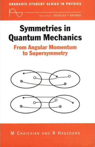 Symmetries in Quantum Mechanics: From Angular Momentum to Supersymmetry (Graduate Student Series in Physics)  