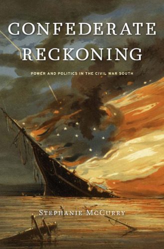 Confederate Reckoning: Power and Politics in the Civil War South  
