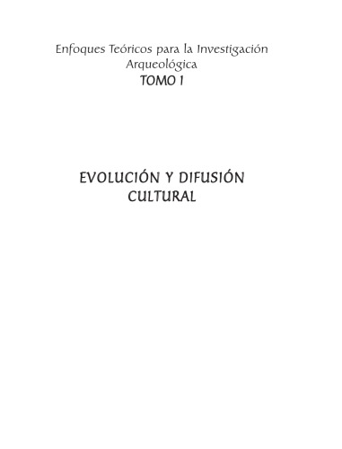 Enfoques teóricos para la investigación arqueológica, tomo 1: Evolución y diffusión cultural  