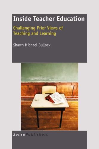 Inside Teacher Education: Challenging Prior Views of Teaching and Learning  