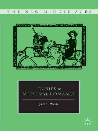 Fairies in Medieval Romance (The New Middle Ages)  