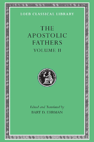 The Apostolic Fathers, Volume II: Epistle of Barnabas. Papias and Quadratus. Epistle to Diognetus. The Shepherd of Hermas