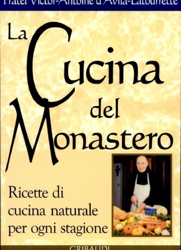 La cucina del monastero. Ricette di cucina naturale per ogni stagione
