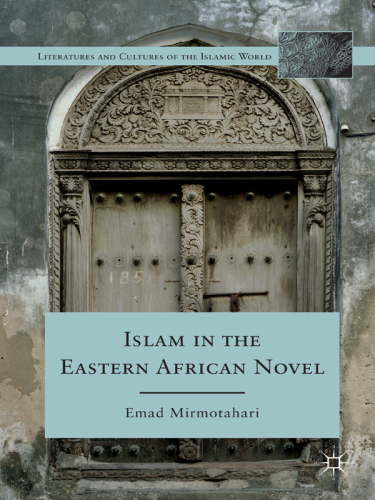 Islam in the Eastern African Novel (Literatures and Cultures of the Islamic World)  