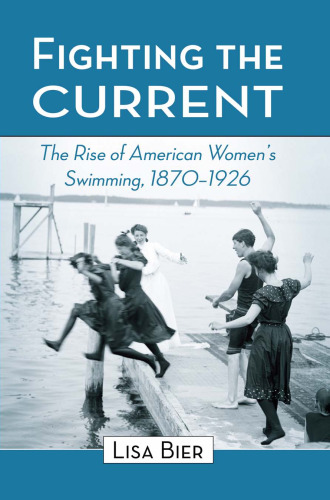 Fighting the Current: The Rise of American Women's Swimming, 1870-1926