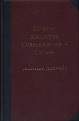 Hoodoo Rootwork Correspondence Course: A One-Year Series of Weekly Lessons in African-American Conjure  