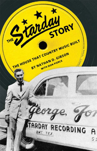 The Starday Story: The House That Country Music Built (American Made Music Series)  