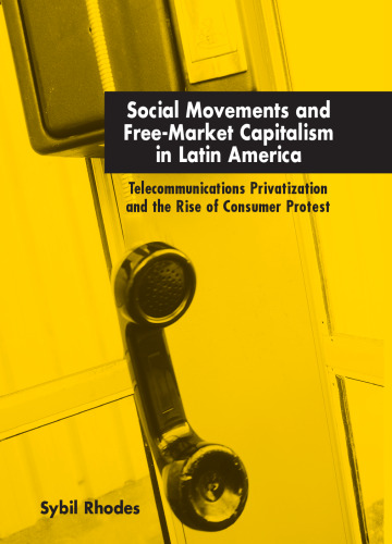Social Movements And Free-market Capitalism In Latin America: Telecommunications Privatization And The Rise Of Consumer Protest  