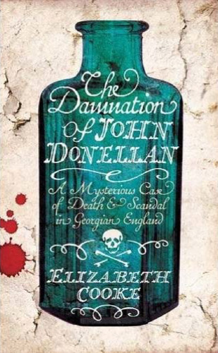 The Damnation of John Donellan: A Mysterious Case of Death and Scandal in Georgian England  