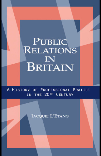 Public relations in Britain: a history of professional practice in the twentieth century