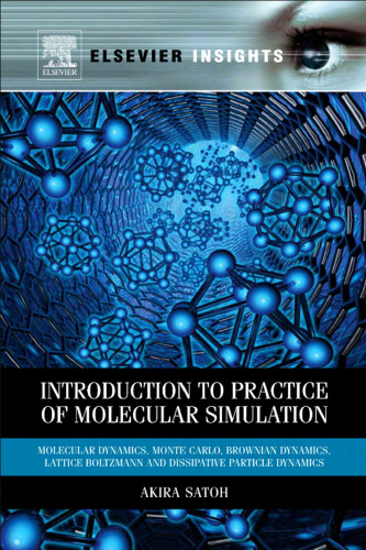 Introduction to Practice of Molecular Simulation: Molecular Dynamics, Monte Carlo, Brownian Dynamics, Lattice Boltzmann and Dissipative Particle Dynamics (Elsevier Insights)  