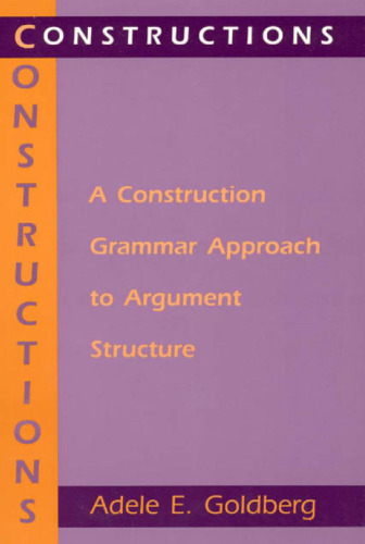 Constructions: A Construction Grammar Approach to Argument Structure  