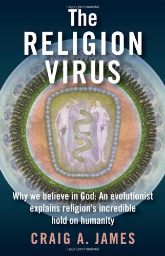 The Religion Virus: Why We Believe in God: An Evolutionist Explains Religion's Incredible Hold on Humanity
