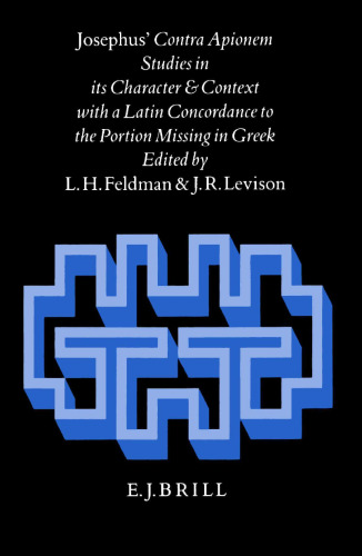 Josephus' Contra Apionem: Studies in Its Character and Context With a Latin Concordance to the Portion Missing in Greek