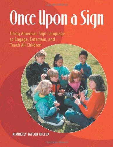 Once Upon a Sign: Using American Sign Language to Engage, Entertain, and Teach All Children