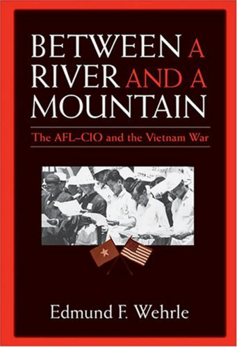Between a River and a Mountain: The AFL-CIO and the Vietnam War